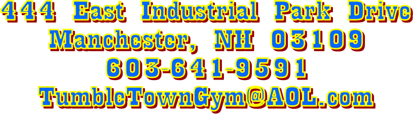 444 East Industrial Park Drive
Manchester, NH 03109
603-641-9591
TumbleTownGym@AOL.com
