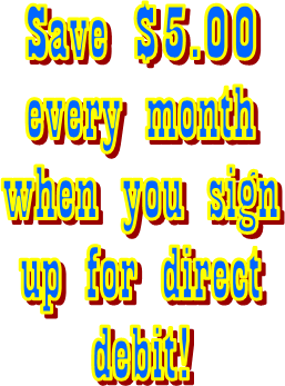 Save $5.00
every month
when you sign
up for direct
debit!