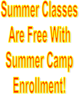Summer Classes
Are Free With
Summer Camp
Enrollment!